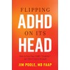 Flipping ADHD on Its Head: How to Turn Your Child's