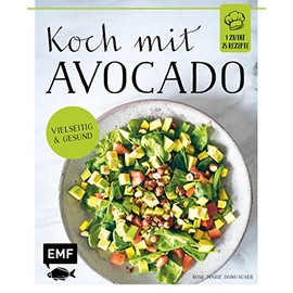Koch mit – Avocado: 1 Zutat 25 Rezepte - Vielseitig & gesund