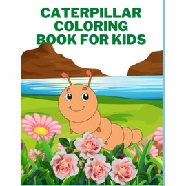 Caterpillars Coloring Book For Kids: Caterpillar Coloring Book For kids Ages 4-8