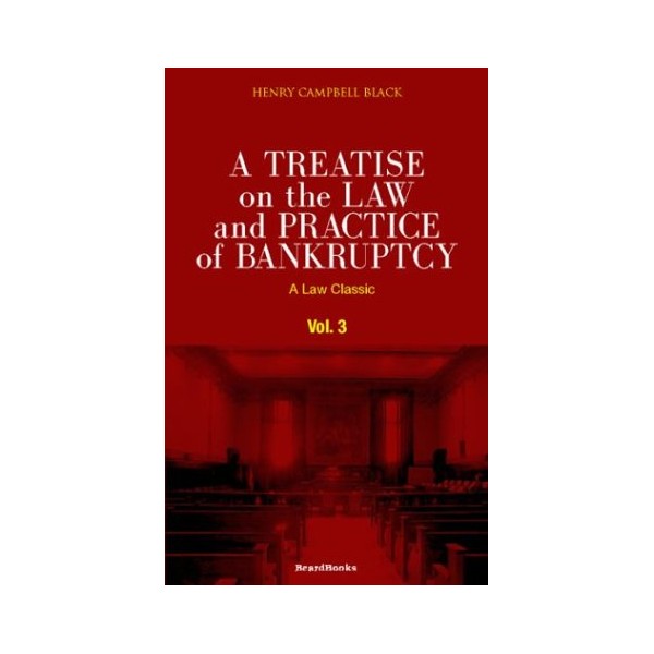 A Treatise on the Law and Practice of Bankruptcy: Under