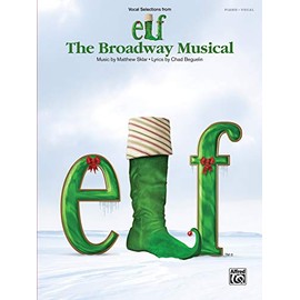 Elf -- The Broadway Musical -- Vocal Selections: Piano/Vocal