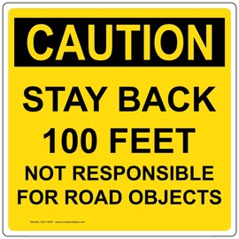 ComplianceSigns.com Caution Stay Back 100 Feet Not Responsible for Road Objects OSHA Safety Label Decal, 6x6 in. Vinyl for Transportation