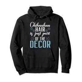 Chihuahua Hair is just part of the Decor funny Chihuahua Pullover Hoodie
