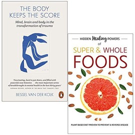 The Body Keeps The Score: Mind, Brain And Body In Transformation Of Trauma & Hidden Healing Powers Of Super &Whole Foods:Plant Based Diet Proven To Prevent & Reverse Disease 2 Books Collection Set