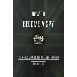 How to Become a Spy: The World War II SOE Training Manual