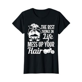 Biker Girl Best Things In Life Mess Up You Hair Motorcycle T-Shirt