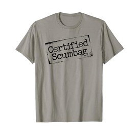 Certified Scumbag - funny bona fide jerk T-Shirt