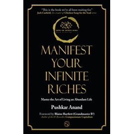Manifest Your Infinite Riches: Master the Art of Living an Abundant Life