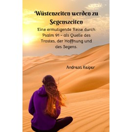 Wüstenzeiten werden zu Segenszeiten: Eine ermutigende Reise durch Psalm 91