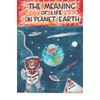 The Meaning of Life on Planet Earth.2.