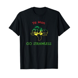 Ya Mon Go Strawless T-shirt - Skip a Straw Save a Turtle