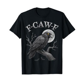 Black Crow F-Caw-F Black Raven Bird Gothic Humor Meme Funny T-Shirt