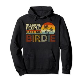 My Favorite People Call Me Birdie Vintage Retro Funny Birdie Pullover Hoodie