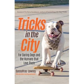 Tricks in the City: For Daring Dogs and the Humans that Love Them (Trick Dog Training Book, Exercise Your Dog)