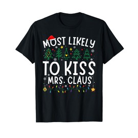Most Likely To Kiss Mrs. Claus Matching Christmas T-Shirt