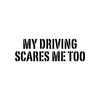 CafePress My Driving Scares Me Too Bumper Sticker Sticker (Bumper