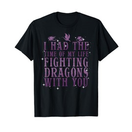 I Had The Time Of My Life Fighting Dragons With You Mythical T-Shirt
