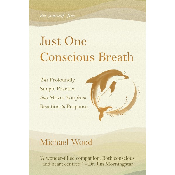 Just One Conscious Breath: The profoundly simple practice that moves