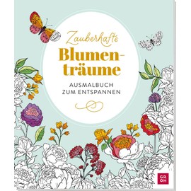 Zauberhafte Blumenträume: Ausmalbuch zum Entspannen | Vorlagen mit Blüten, Blumen und Blumensträuße ausmalen und Alltagsstress vergessen