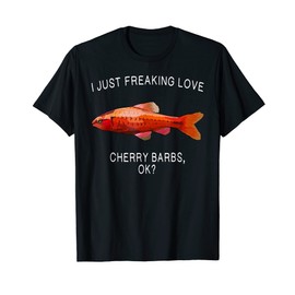 Funny I Just Freaking Love Cherry Barb Ok? Aquarium Fish T-Shirt