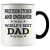 Funny Father's Day Gift For PRECISION ETCHER AND ENGRAVER Dad