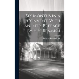 Six Months in a Convent. With an Intr. Preface by H.H. Beamish