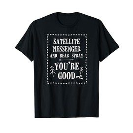 Hiking Outdoor: Satellite Messenger & Bear Spray You’re Good T-Shirt