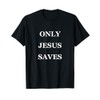 ONLY JESUS SAVES t Shirt T-Shirt