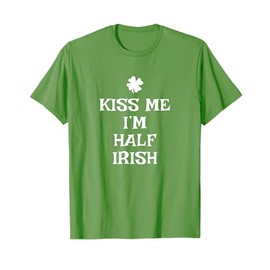 Funny Kiss Me I'm Half Irish St. Patrick's Day T-Shirt