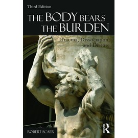 The Body Bears the Burden: Trauma, Dissociation, and Disease