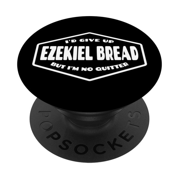 I'd Give Up Ezekiel Bread But I'm No Quitter PopSockets