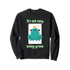 It's Not Easy Being Green Funny Cute Frog Designs Present Sweatshirt