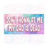 Don't Honk at Me My Dad is Dead | Bumper