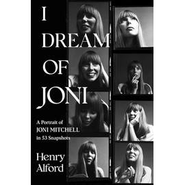 I Dream of Joni: A Portrait of Joni Mitchell in 53 Snapshots