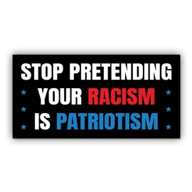 Political Magnetic Sticker Stop Pretending Your Racism is Patriotism Black Funny Gifts Political Joke Humor Magnet for Bumper, Refrigerator, Cruise Door, Car, Truck 7.5x3.75in