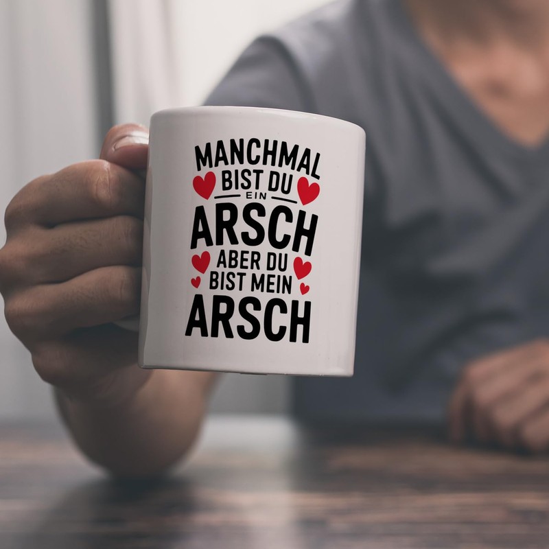 Manchmal bist du ein ARSCH aber du bist mein ARSCH