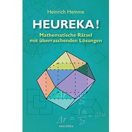 Heureka! Mathematische Rätsel mit überraschenden Lösungen: 98 Mathe-Rätsel