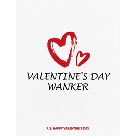 Valentine's Day Notebook: Valentine's Day Wanker, Funny Gift Idea for Girlfriend or Boyfriend