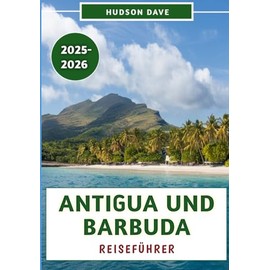 Antigua und Barbuda Reiseführer 2025–2026: Entdecken Sie die atemberaubenden Strände, die reiche Geschichte, die lokale Kultur und Insidertipps für ein unvergessliches Inselabenteuer