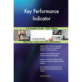 Key Performance Indicator A Complete Guide - 2021 Edition