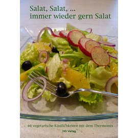 Salat, Salat, ... immer wieder gern Salat: 44 vegetarische Köstlichkeiten mit dem Thermomix "Alle Rezepte sind für den TM31 entwickelt worden, können jedoch auch mit dem TM5 zubereitet werden."