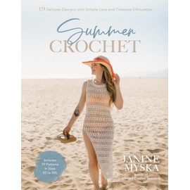 Summer Crochet: 19 Delicate Designs with Simple Lace and Timeless Silhouettes