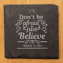 Faith and Hope: Laser Etched "Don't Be Afraid, Just Believe", Mark 5:36, Slate Coasters - Square Slate - set of 4