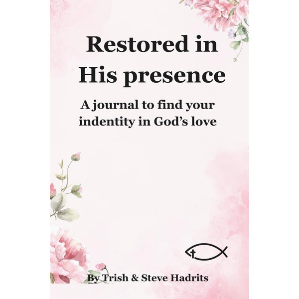 Restored in His Presence: A journal to find your Identity