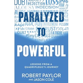 Paralyzed to Powerful: Lessons from a Quadriplegic's Journey
