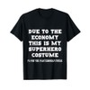 Due to The Economy This is My Superhero Costume T-Shirt