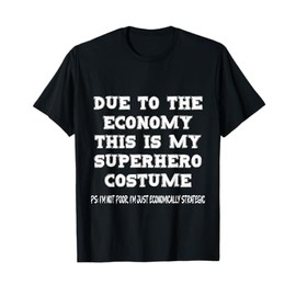 Due to The Economy This is My Superhero Costume T-Shirt