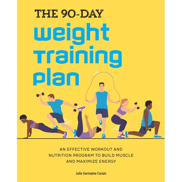 The 90-Day Weight Training Plan: An Effective Workout and Nutrition