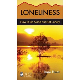 Loneliness: How to be Alone but Not Lonely (Hope for the Heart)