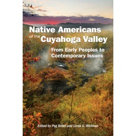 Native Americans of the Cuyahoga Valley: From Early Peoples to Contemporary Issues (Ohio History and Culture)